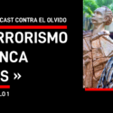 Estrenamos podcast: Terrorismo nunca más, una serie contra el olvido