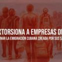 EEUU extorsiona a empresas de viajes para frenar la emigración cubana creada por sus sanciones