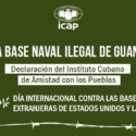 ¡Fuera la base naval ilegal de Guantánamo!: Declaración del ICAP